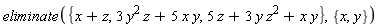 eliminate({x+z, 3*y^2*z+5*x*y, 5*z+3*y*z^2+x*y}, {x, y})