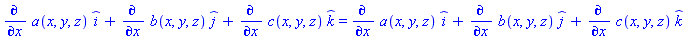 (diff(a(x, y, z), x))*_i+(diff(b(x, y, z), x))*_j+(diff(c(x, y, z), x))*_k = (diff(a(x, y, z), x))*_i+(diff(b(x, y, z), x))*_j+(diff(c(x, y, z), x))*_k