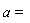 a=