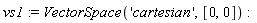 vs1 := VectorSpace('cartesian', [0, 0])