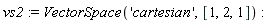 vs2 := VectorSpace('cartesian', [1, 2, 1])