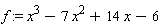 f := x^3-7*x^2+14*x-6