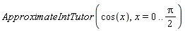 ApproximateIntTutor(cos(x), x = 0 .. (1/2)*Pi)