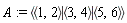 A := `<|>`(`<,>`(1, 2), `<,>`(3, 4), `<,>`(5, 6))
