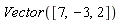 Vector([7, -3, 2])
