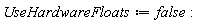 UseHardwareFloats := false