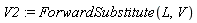 V2 := ForwardSubstitute(L, V)