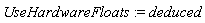 UseHardwareFloats := deduced