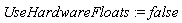 UseHardwareFloats := false
