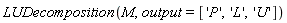 LUDecomposition(M, output = ['P', 'L', 'U'])