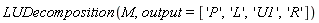 LUDecomposition(M, output = ['P', 'L', 'U1', 'R'])