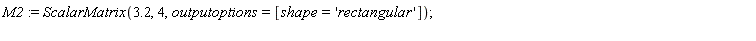 M2 := ScalarMatrix(3.2, 4, outputoptions = [shape = 'rectangular'])
