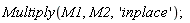 Multiply(M1, M2, 'inplace')