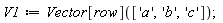 V1 := Vector[row](['a', 'b', 'c'])