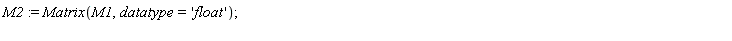 M2 := Matrix(M1, datatype = 'float')