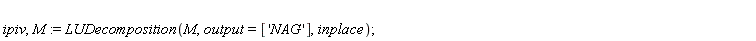 ipiv, M := LUDecomposition(M, output = ['NAG'], inplace)