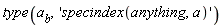 type(a[b], 'specindex(anything, a)')