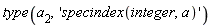 type(a[2], 'specindex(integer, a)')