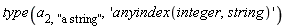 type(a[2, "a string"], 'anyindex(integer, string)')