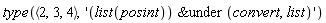type(`<,>`(2, 3, 4), '`&under`(list(posint), convert, list)')