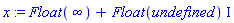 x := Float(infinity)+Float(undefined)*I