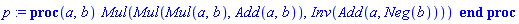 proc (a, b) Mul(Mul(Mul(a, b), Add(a, b)), Inv(Add(a, Neg(b)))) end proc