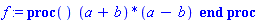 proc () (a+b)*(a-b) end proc