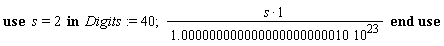 Digits := 40; 1; 2/(1.000000000000000000000010*10^23)