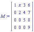 M := Matrix([[1, x, 3, 6], [0, 2, 4, 7], [0, 0, 5, 8], [0, 0, 0, 9]])