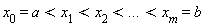 x[0] = a and a < x[1] and x[1] < x[2] and x[2] < `...` and `...` < x[m] and x[m] = b