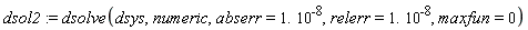 dsol2 := dsolve(dsys, numeric, abserr = 1.*10^(-8), relerr = 1.*10^(-8), maxfun = 0)
