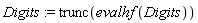 Digits := trunc(evalhf(Digits))