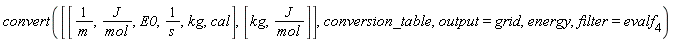 convert([[1/m, J/mol, E0, 1/s, kg, cal], [kg, J/mol]], conversion_table, output = grid, energy, filter = evalf[4])