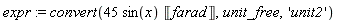 expr := convert(45*sin(x)*Unit('farad'), unit_free, 'unit2')