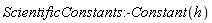 ScientificConstants:-Constant(h)