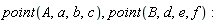point(A, a, b, c), point(B, d, e, f)