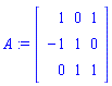 A := Matrix([[1, 0, 1], [-1, 1, 0], [0, 1, 1]])