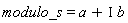 modulo_s = a+I*b
