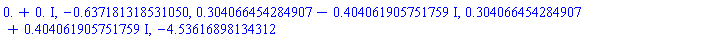 0.+0.*I, -.637181318531050, .304066454284907-.404061905751759*I, .304066454284907+.404061905751759*I, -4.53616898134312