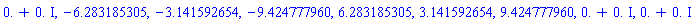 0.+0.*I, -6.283185305, -3.141592654, -9.424777960, 6.283185305, 3.141592654, 9.424777960, 0.+0.*I, 0.+0.*I
