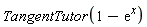 TangentTutor(1-exp(x))