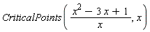 CriticalPoints((x^2-3*x+1)/x, x)