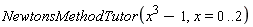 NewtonsMethodTutor(x^3-1, x = 0 .. 2)