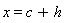 x = c+h
