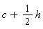 c+(1/2)*h