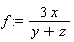 f := 3*x/(y+z)
