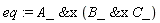 eq := `&x`(A_, `&x`(B_, C_))