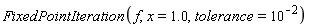 FixedPointIteration(f, x = 1.0, tolerance = 10^(-2))