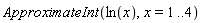ApproximateInt(ln(x), x = 1 .. 4)