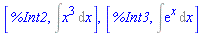 [%Int2, Int(x^3, x)], [%Int3, Int(exp(x), x)]